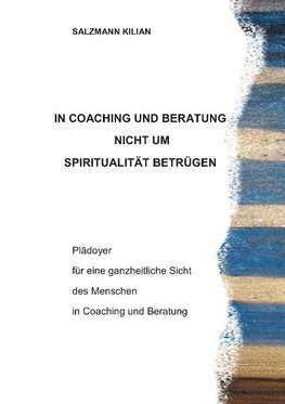 In Coaching und Beratung nicht um Spiritualität betrügen