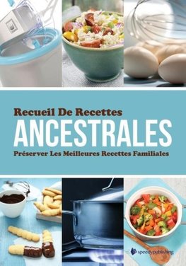 Recueil de Recettes Ancestrales Preserver Les Meilleures Recettes Familiales