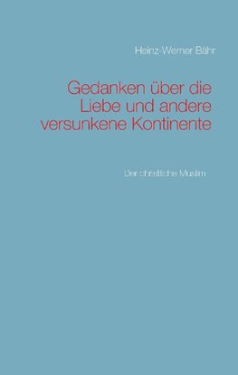 Gedanken über die Liebe und andere versunkene Kontinente