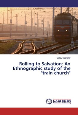 Rolling to Salvation: An Ethnographic study of the "train church"