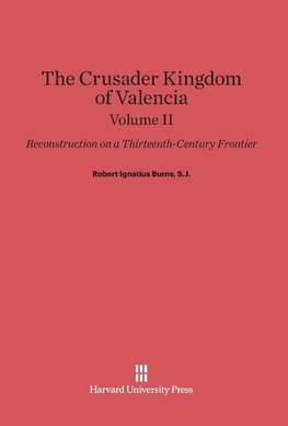 Burns, S.J., Robert Ignatius: The Crusader Kingdom of Valencia. Volume II