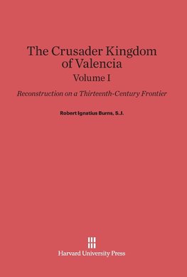 Burns, S.J., Robert Ignatius: The Crusader Kingdom of Valencia. Volume I