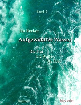 Aufgewühltes Wasser    Band I: Die Flut