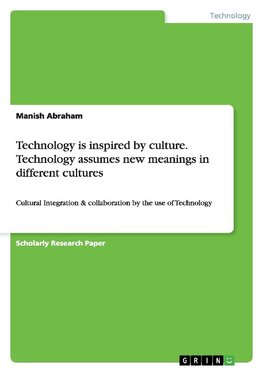 Technology is inspired by culture. Technology assumes new meanings in different cultures