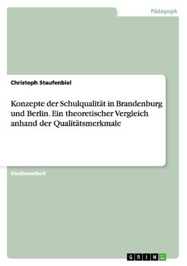 Konzepte der Schulqualität in Brandenburg und Berlin. Ein theoretischer Vergleich anhand der Qualitätsmerkmale