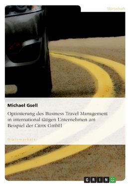 Optimierung des Business Travel Management in international tätigen Unternehmen am Beispiel der Citrix GmbH