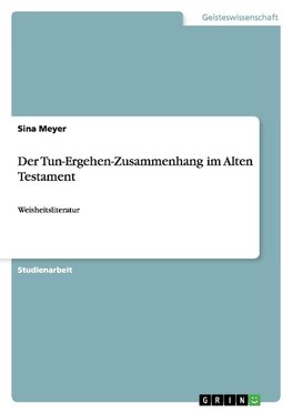 Der Tun-Ergehen-Zusammenhang im Alten Testament