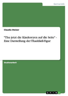 "Thu jetzt die Kindereyen auf die Seite" - Eine Darstellung der Thaddädl-Figur