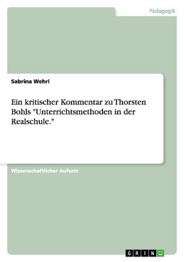 Ein kritischer Kommentar zu Thorsten Bohls "Unterrichtsmethoden in der Realschule."