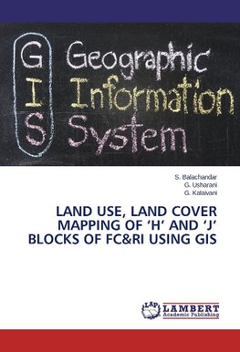 Land Use, Land Cover Mapping of 'H' and 'J' Blocks of FC&RI using GIS