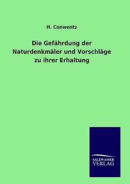 Die Gefährdung der Naturdenkmäler und Vorschläge zu ihrer Erhaltung