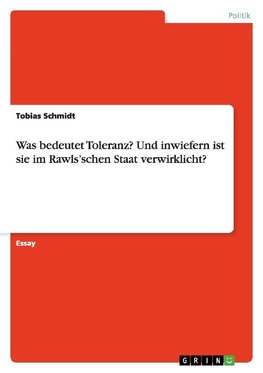 Was bedeutet Toleranz? Und inwiefern ist sie im Rawls'schen Staat verwirklicht?