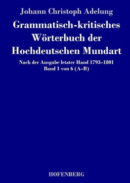 Grammatisch-kritisches Wörterbuch der Hochdeutschen Mundart