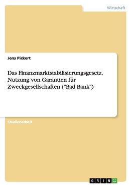 Das Finanzmarktstabilisierungsgesetz. Nutzung von Garantien für Zweckgesellschaften ("Bad Bank")