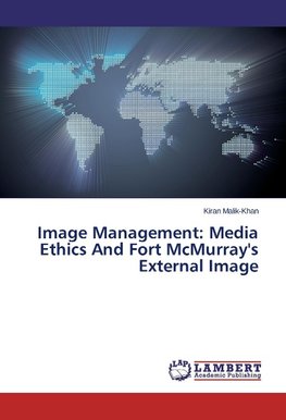 Image Management: Media Ethics And Fort McMurray's External Image