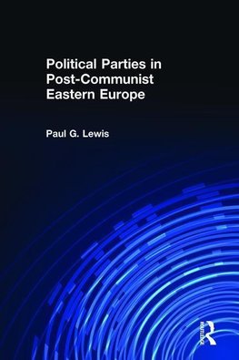 Lewis, P: Political Parties in Post-Communist Eastern Europe