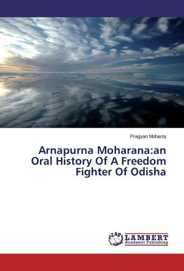 Arnapurna Moharana:an Oral History Of A Freedom Fighter Of Odisha