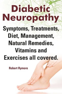 Rymore, R: Diabetic Neuropathy. Diabetic Neuropathy Symptoms