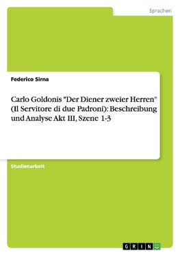 Carlo Goldonis "Der Diener zweier Herren" (Il Servitore di due Padroni): Beschreibung und Analyse Akt III, Szene 1-3