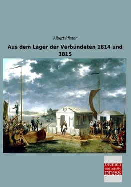 Aus dem Lager der Verbündeten 1814 und 1815