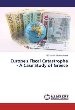 Europe's Fiscal Catastrophe - A Case Study of Greece