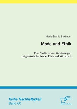 Mode und Ethik: Eine Studie zu den Verbindungen zeitgenössischer Mode, Ethik und Wirtschaft