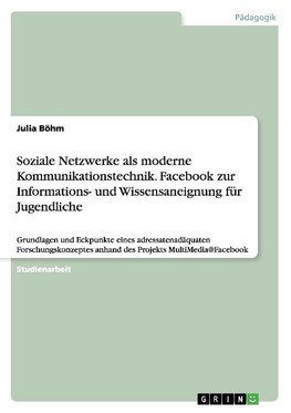 Soziale Netzwerke als moderne Kommunikationstechnik. Facebook zur Informations- und Wissensaneignung für Jugendliche