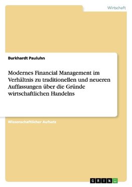 Modernes Financial Management  im Verhältnis zu traditionellen und neueren Auffassungen über die Gründe wirtschaftlichen Handelns