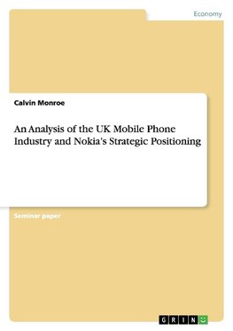 An Analysis of the UK Mobile Phone Industry and Nokia's Strategic Positioning