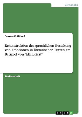 Rekonstruktion der sprachlichen Gestaltung von Emotionen in literarischen Texten am Beispiel von "Effi Briest"