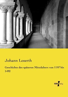 Geschichte des späteren Mittelalters von 1197 bis 1492