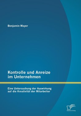 Kontrolle und Anreize im Unternehmen: Eine Untersuchung der Auswirkung auf die Kreativität der Mitarbeiter