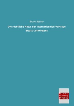 Die rechtliche Natur der internationalen Verträge Elsass-Lothringens