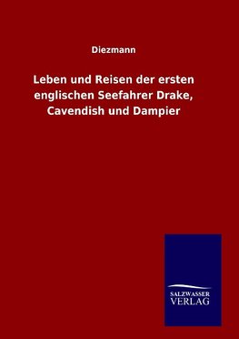 Leben und Reisen der ersten englischen Seefahrer Drake, Cavendish und Dampier