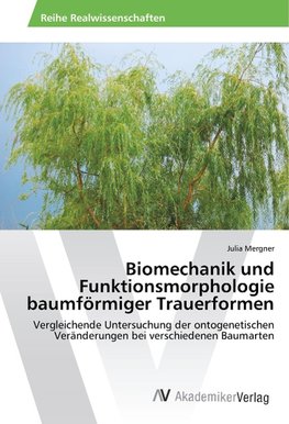 Biomechanik und Funktionsmorphologie baumförmiger Trauerformen