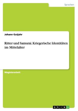 Ritter und Samurai. Kriegerische Identitäten im Mittelalter