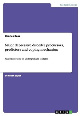 Major depressive disorder precursors, predictors and coping mechanism