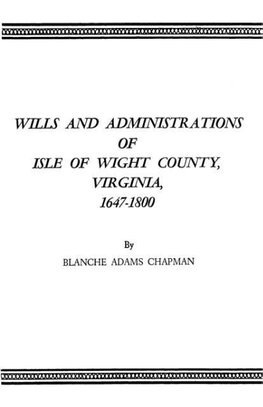 Wills and Administrations of Isle of Wight County, Virginia, 1647-1800