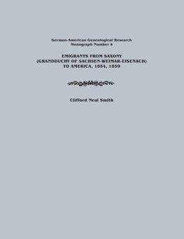 Emigrants from Saxony (Grandduchy of Sachsen-Weimar-Eisenach) to America, 1854, 1859. German-American Genealogical Research, Monograph Number 4