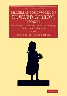 Miscellaneous Works of Edward Gibbon, Esquire