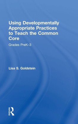 Using Developmentally Appropriate Practices to Teach the Common Core