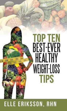 Top Ten Best-Ever Healthy Weight-Loss Tips