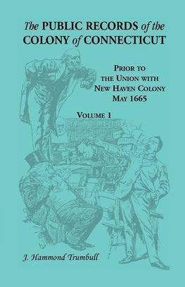 The Public Records of the Colony of Connecticut, Prior to the Union with New Haven Colony, May 1665