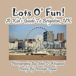 Lots O' Fun! A Kid's Guide To Brighton, UK