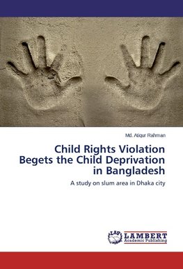 Child Rights Violation Begets the Child Deprivation in Bangladesh