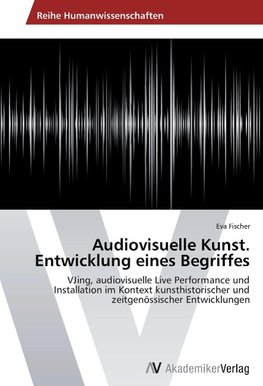 Audiovisuelle Kunst. Entwicklung eines Begriffes