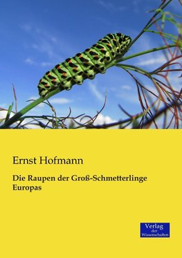 Die Raupen der Groß-Schmetterlinge Europas