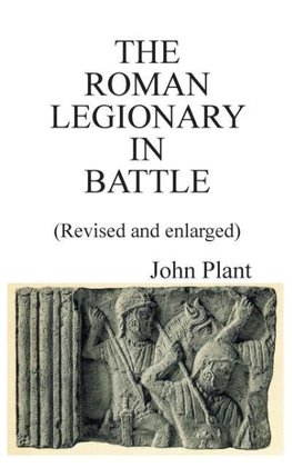 The Roman Legionary in Battle (Second Revision)