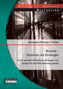 Burnout - Erkennen und Vorbeugen: Durch gezielte Entlastung vorbeugen und Kosten für die Unternehmung sparen