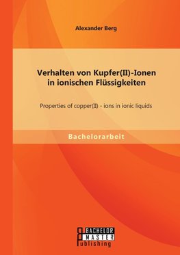 Verhalten von Kupfer(II)-Ionen in ionischen Flüssigkeiten: Properties of copper(II) - ions in ionic liquids